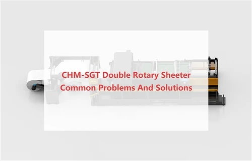 CHM-SGT Double Rotary Sheeter Vanlige problemer og løsninger